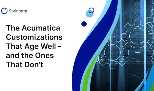 The Acumatica Customizations That Age Well - and the Ones That Don't